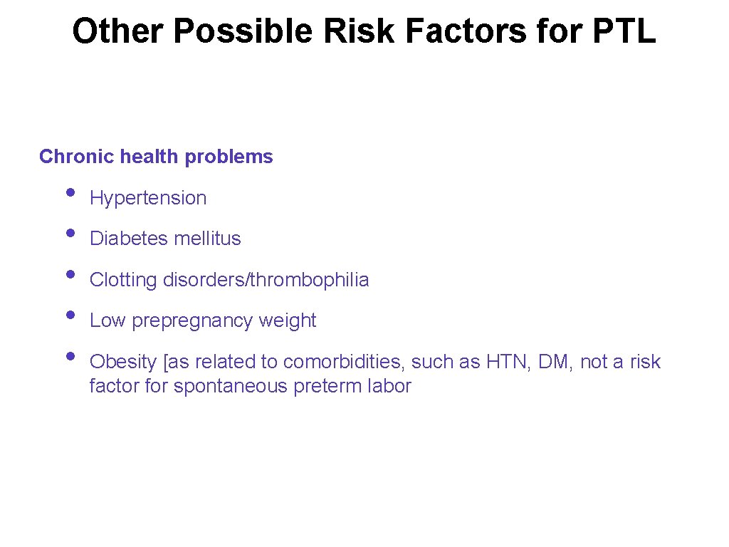 Other Possible Risk Factors for PTL Chronic health problems • • • Hypertension Diabetes