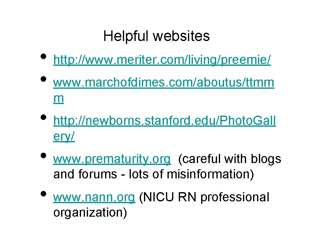 Helpful websites • http: //www. meriter. com/living/preemie/ • www. marchofdimes. com/aboutus/ttmm m • http: