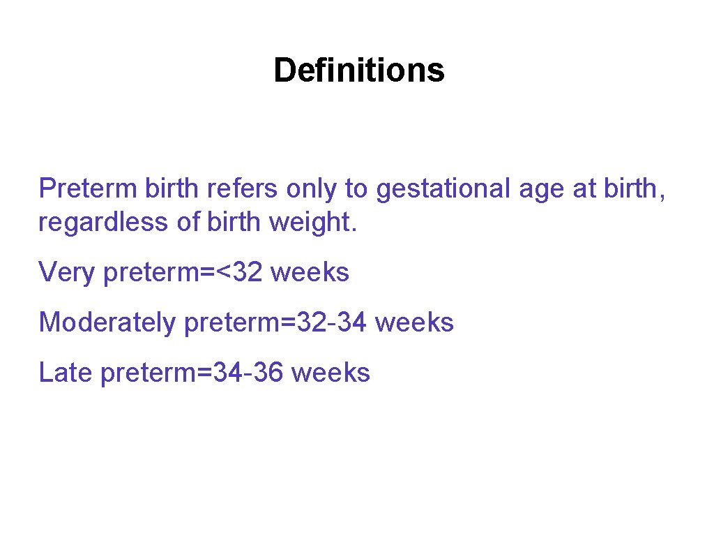 Definitions Preterm birth refers only to gestational age at birth, regardless of birth weight.