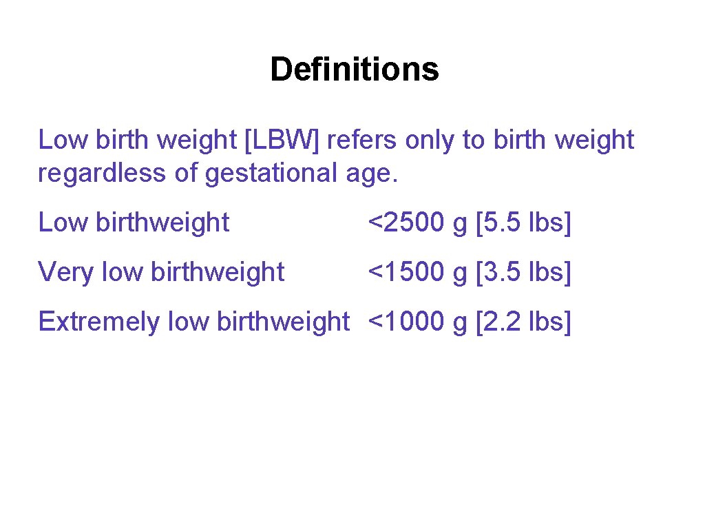 Definitions Low birth weight [LBW] refers only to birth weight regardless of gestational age.