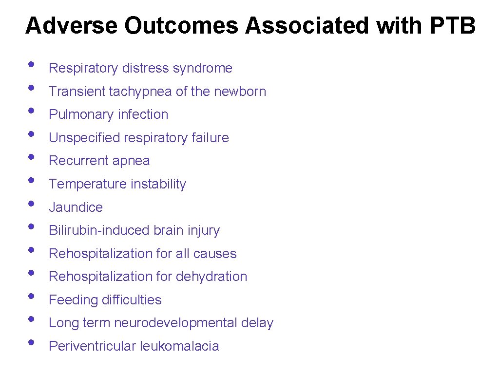 Adverse Outcomes Associated with PTB • • • • Respiratory distress syndrome Transient tachypnea