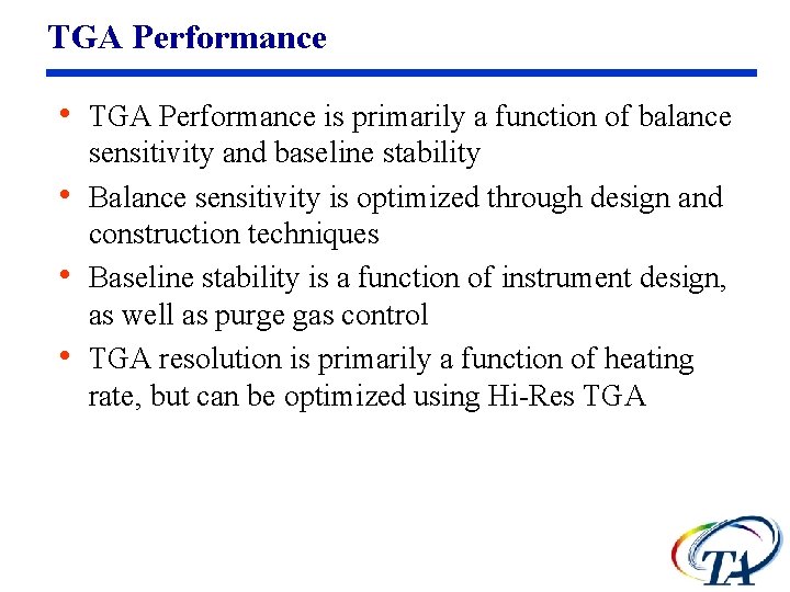 TGA Performance • TGA Performance is primarily a function of balance • • •