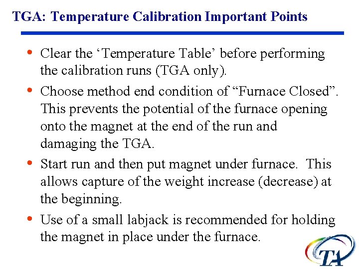 TGA: Temperature Calibration Important Points • Clear the ‘Temperature Table’ before performing • •