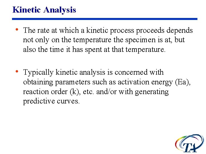 Kinetic Analysis • The rate at which a kinetic process proceeds depends not only