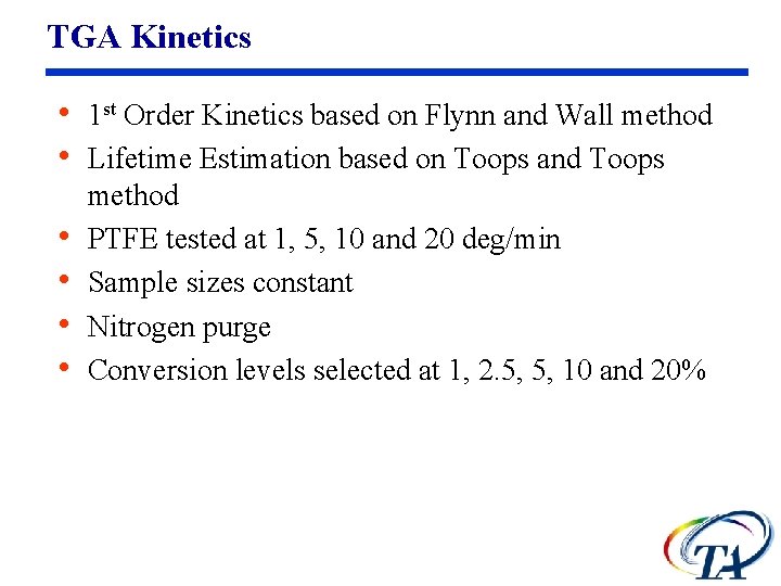 TGA Kinetics • 1 st Order Kinetics based on Flynn and Wall method •
