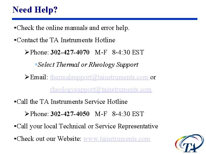 Need Help? • Check the online manuals and error help. • Contact the TA