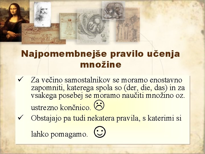 Najpomembnejše pravilo učenja množine ü Za večino samostalnikov se moramo enostavno zapomniti, katerega spola