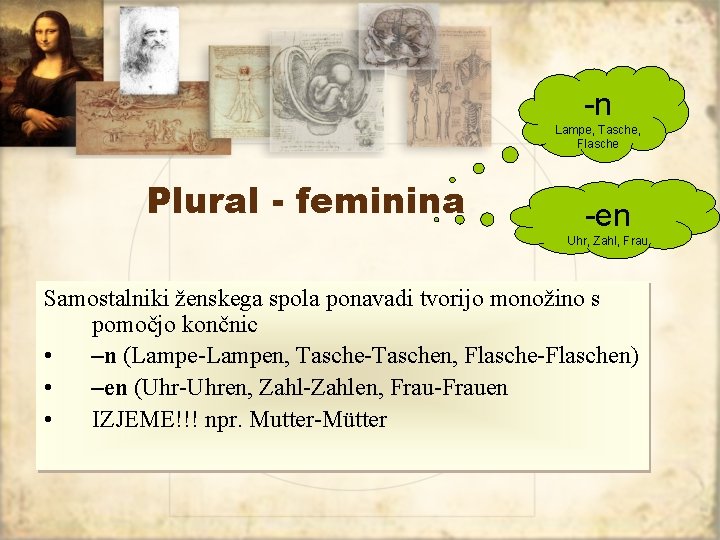 -n Lampe, Tasche, Flasche Plural - feminina -en Uhr, Zahl, Frau Samostalniki ženskega spola