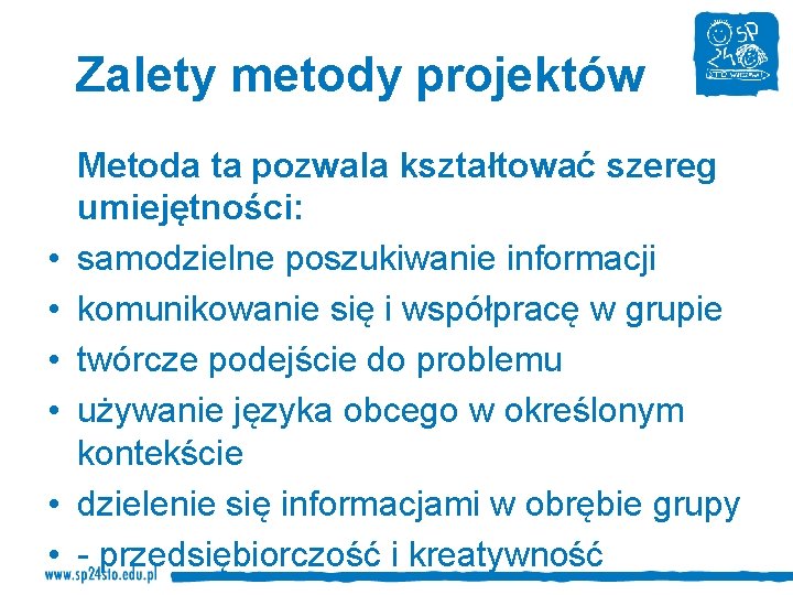 Zalety metody projektów • • • Metoda ta pozwala kształtować szereg umiejętności: samodzielne poszukiwanie