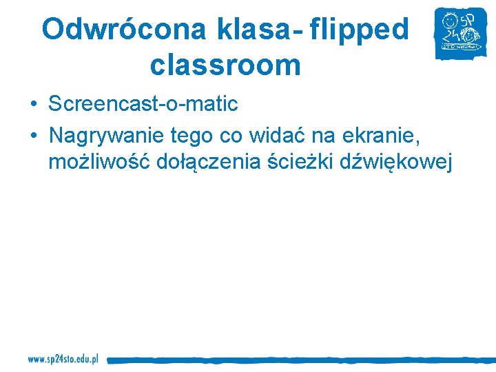 Odwrócona klasa- flipped classroom • Screencast-o-matic • Nagrywanie tego co widać na ekranie, możliwość