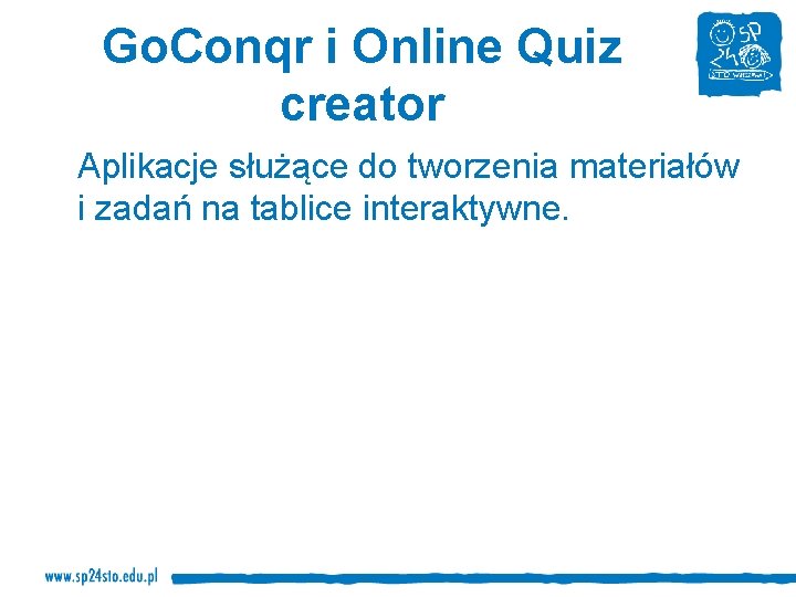 Go. Conqr i Online Quiz creator Aplikacje służące do tworzenia materiałów i zadań na