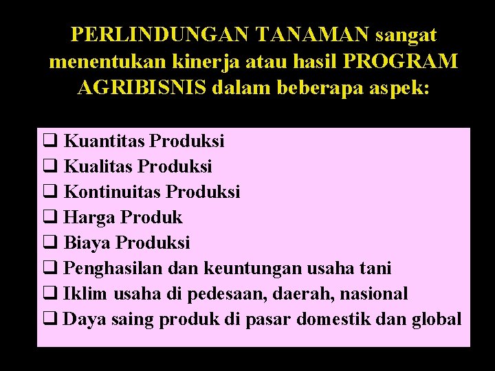 PERLINDUNGAN TANAMAN sangat menentukan kinerja atau hasil PROGRAM AGRIBISNIS dalam beberapa aspek: q Kuantitas