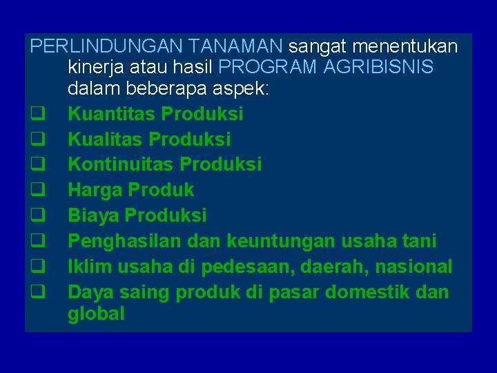 PERLINDUNGAN TANAMAN sangat menentukan kinerja atau hasil PROGRAM AGRIBISNIS dalam beberapa aspek: q Kuantitas