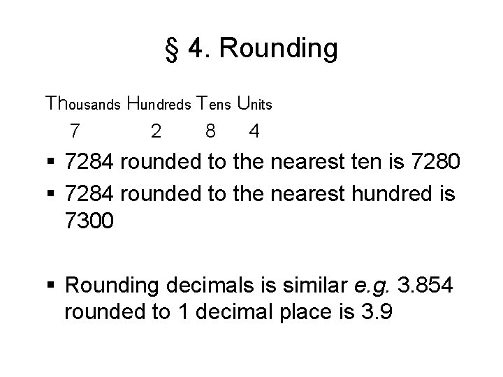 § 4. Rounding Thousands Hundreds Tens Units 7 2 8 4 § 7284 rounded