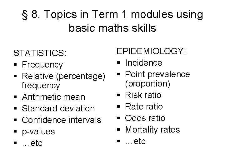 § 8. Topics in Term 1 modules using basic maths skills STATISTICS: § Frequency