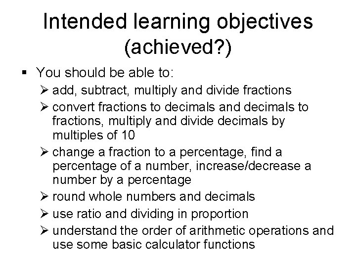 Intended learning objectives (achieved? ) § You should be able to: Ø add, subtract,