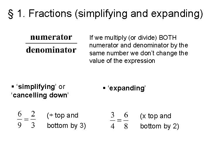 § 1. Fractions (simplifying and expanding) If we multiply (or divide) BOTH numerator and