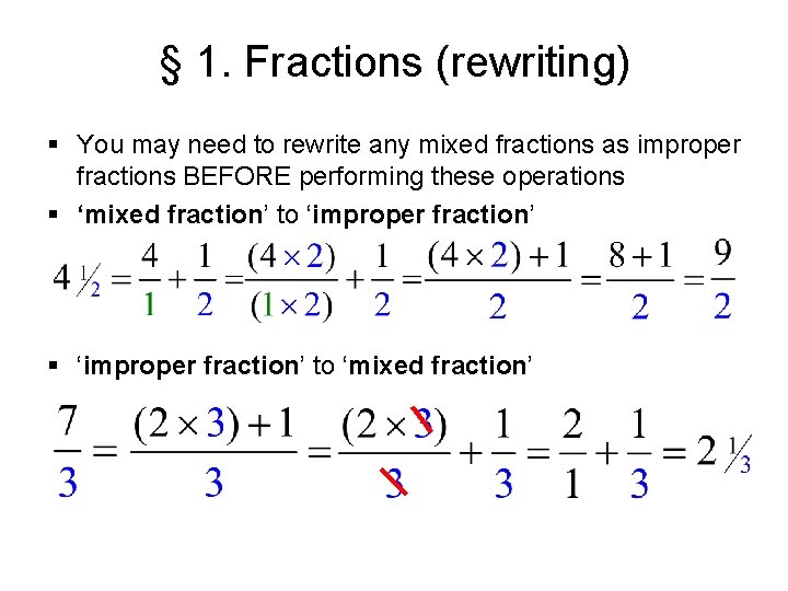 § 1. Fractions (rewriting) § You may need to rewrite any mixed fractions as