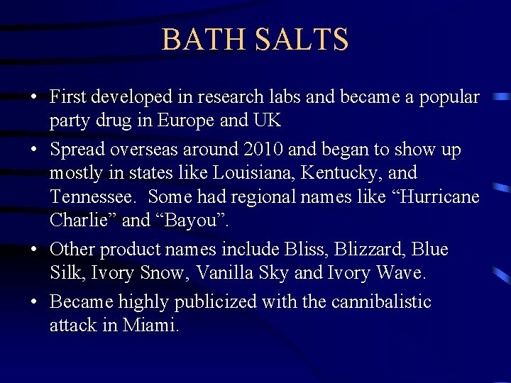 BATH SALTS • First developed in research labs and became a popular party drug