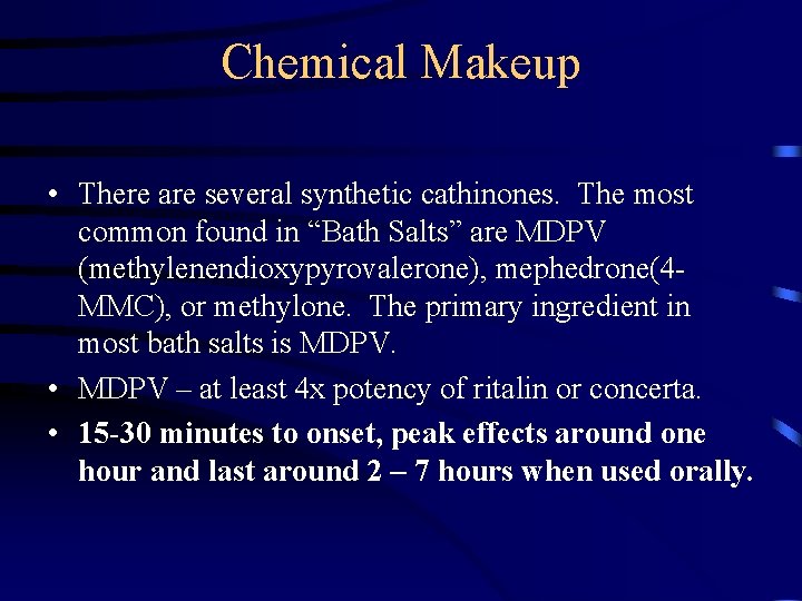 Chemical Makeup • There are several synthetic cathinones. The most common found in “Bath