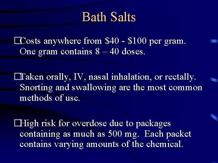 Bath Salts �Costs anywhere from $40 - $100 per gram. One gram contains 8