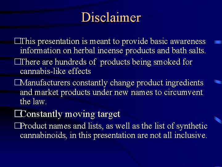 Disclaimer �This presentation is meant to provide basic awareness information on herbal incense products