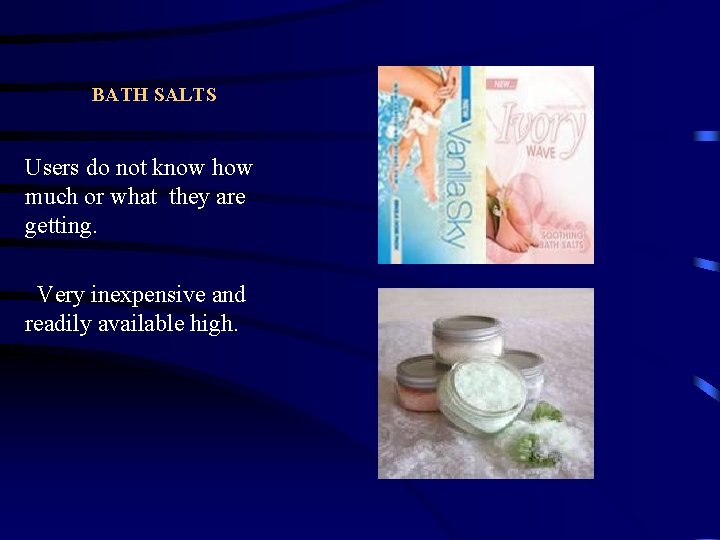 BATH SALTS Users do not know how much or what they are getting. Very