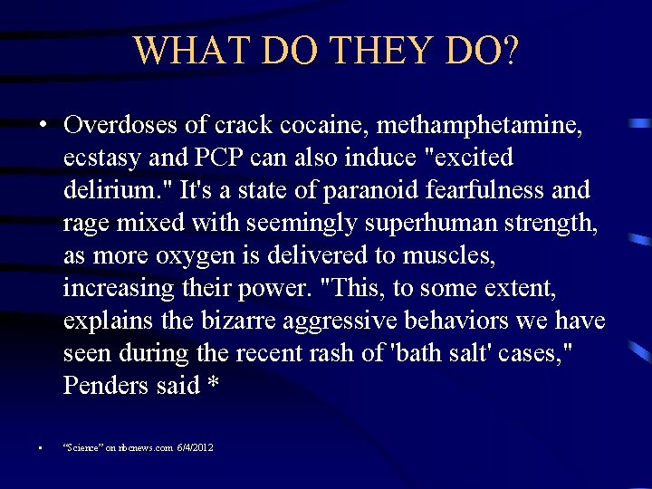 WHAT DO THEY DO? • Overdoses of crack cocaine, methamphetamine, ecstasy and PCP can
