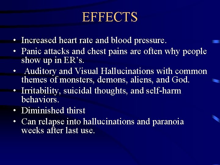 EFFECTS • Increased heart rate and blood pressure. • Panic attacks and chest pains