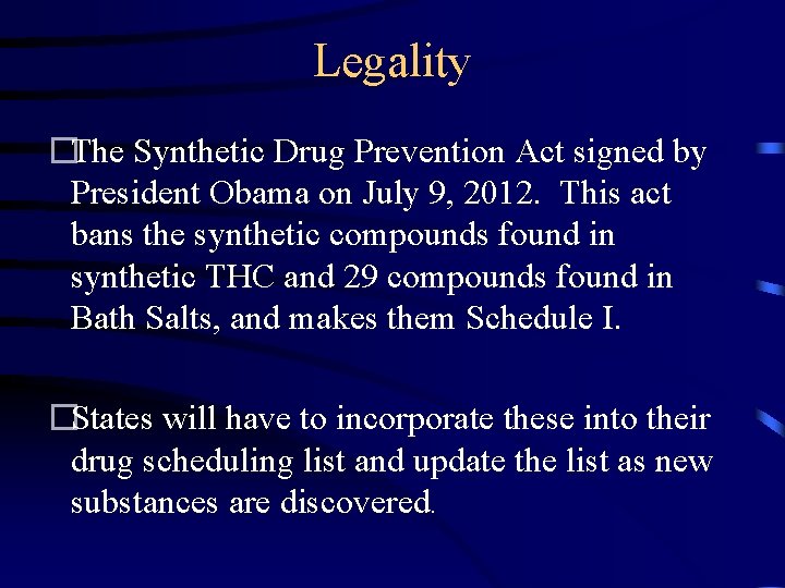 Legality �The Synthetic Drug Prevention Act signed by President Obama on July 9, 2012.