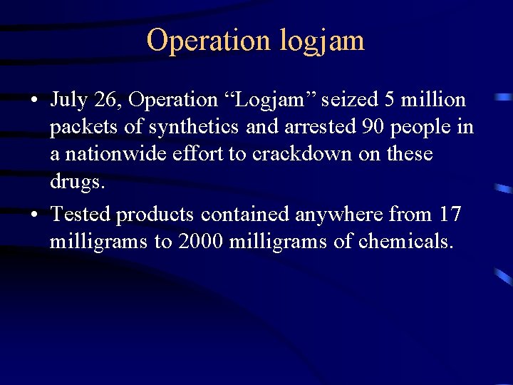 Operation logjam • July 26, Operation “Logjam” seized 5 million packets of synthetics and