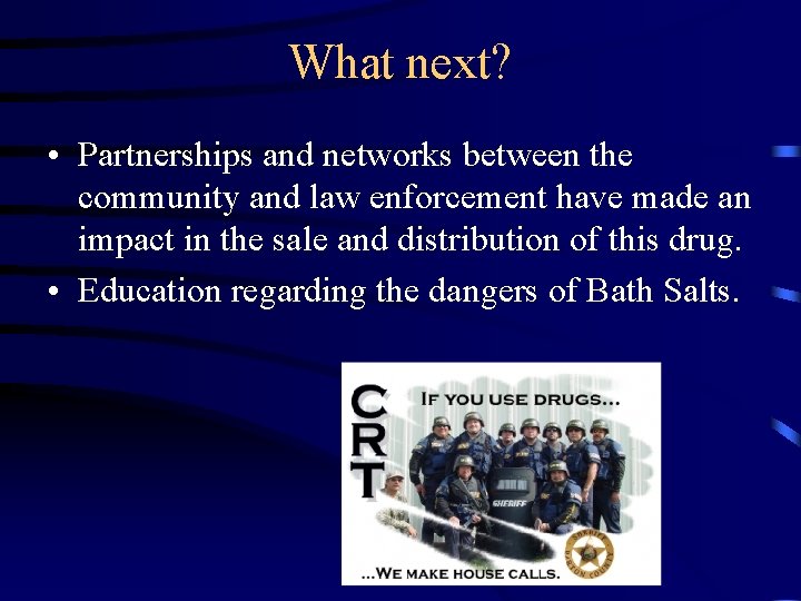 What next? • Partnerships and networks between the community and law enforcement have made