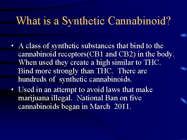 What is a Synthetic Cannabinoid? • A class of synthetic substances that bind to