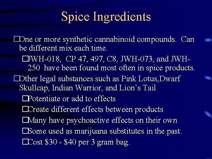 Spice Ingredients �One or more synthetic cannabinoid compounds. Can be different mix each time.