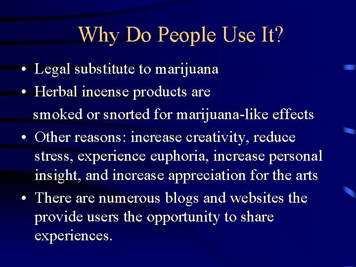 Why Do People Use It? • Legal substitute to marijuana • Herbal incense products