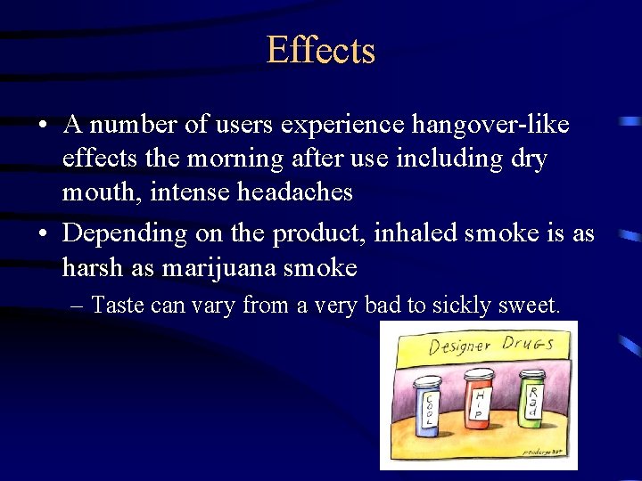 Effects • A number of users experience hangover-like effects the morning after use including