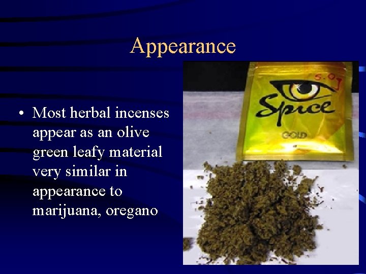 Appearance • Most herbal incenses appear as an olive green leafy material very similar