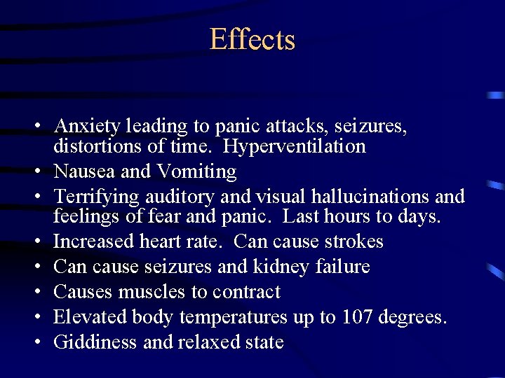 Effects • Anxiety leading to panic attacks, seizures, distortions of time. Hyperventilation • Nausea