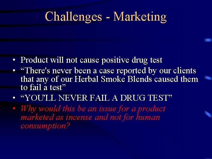 Challenges - Marketing • Product will not cause positive drug test • “There's never