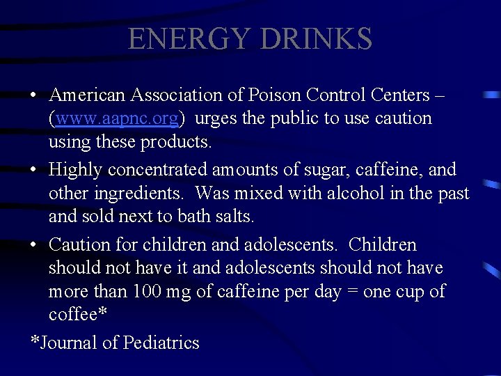 ENERGY DRINKS • American Association of Poison Control Centers – (www. aapnc. org) urges