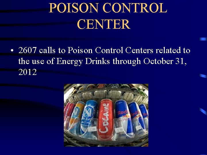  POISON CONTROL CENTER • 2607 calls to Poison Control Centers related to the