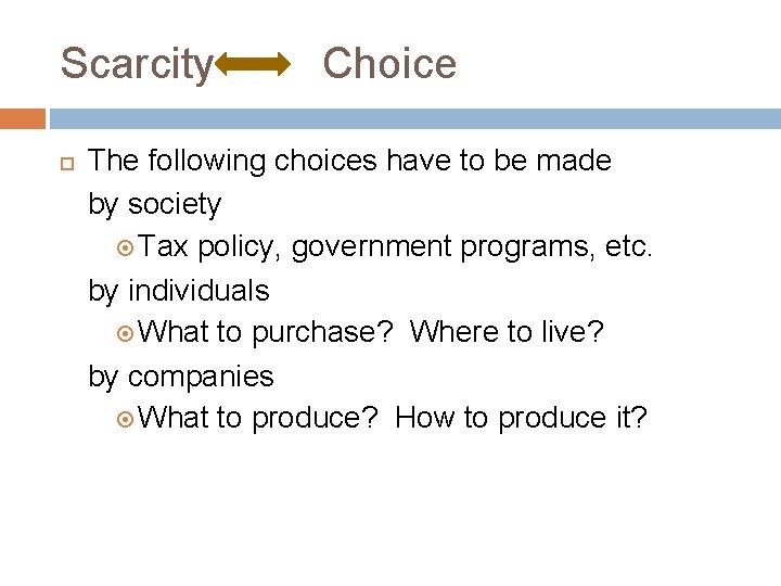 Scarcity Choice The following choices have to be made by society Tax policy, government