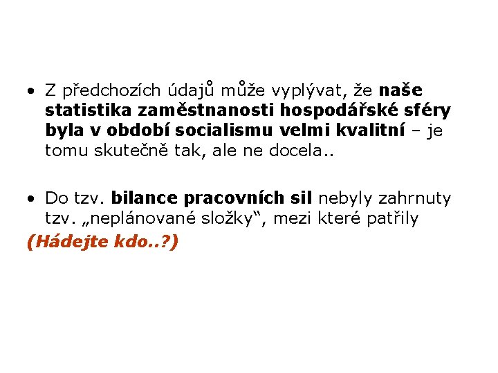 • Z předchozích údajů může vyplývat, že naše statistika zaměstnanosti hospodářské sféry byla
