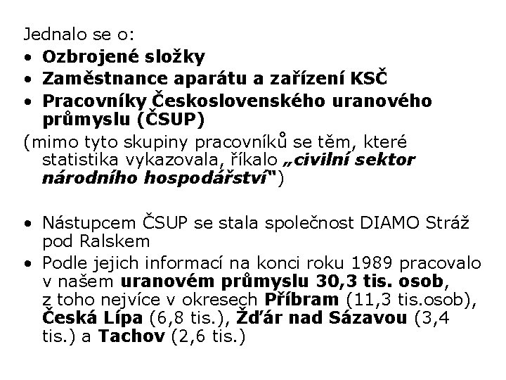 Jednalo se o: • Ozbrojené složky • Zaměstnance aparátu a zařízení KSČ • Pracovníky