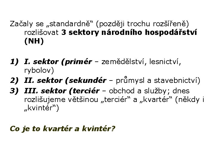 Začaly se „standardně“ (později trochu rozšířeně) rozlišovat 3 sektory národního hospodářství (NH) 1) I.