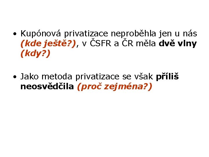  • Kupónová privatizace neproběhla jen u nás (kde ještě? ), v ČSFR a