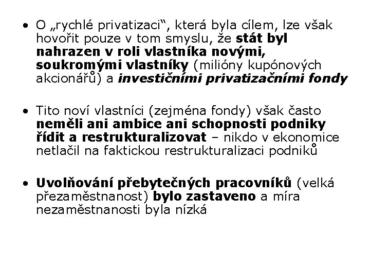  • O „rychlé privatizaci“, která byla cílem, lze však hovořit pouze v tom