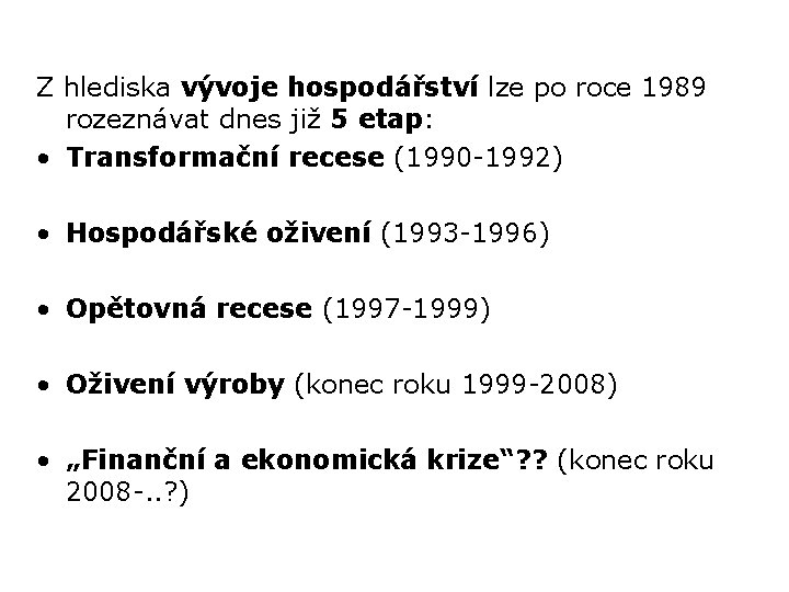 Z hlediska vývoje hospodářství lze po roce 1989 rozeznávat dnes již 5 etap: •