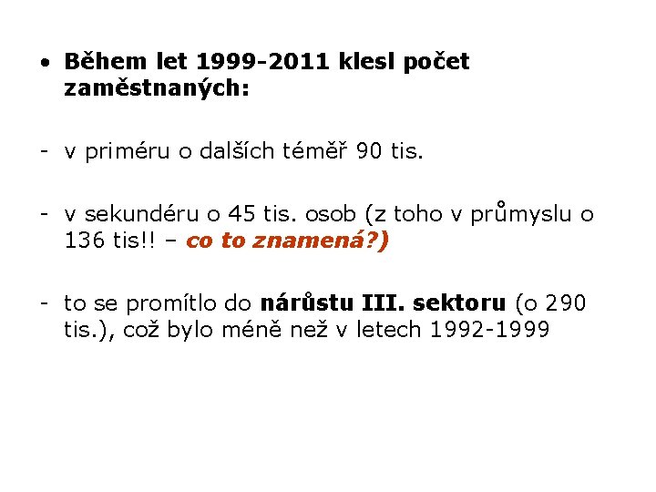  • Během let 1999 -2011 klesl počet zaměstnaných: - v priméru o dalších