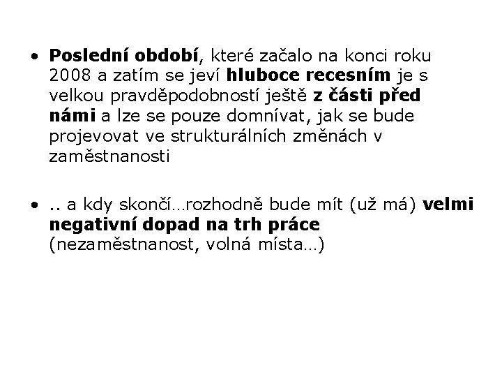  • Poslední období, které začalo na konci roku 2008 a zatím se jeví